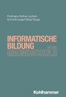 Informatische Bildung in der Grundschule - Sanna Pohlmann-Rother ; Tina Jocham ; Ute Schmid ; Sarah Désirée Lange - 9783170407480