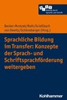 Sprachliche Bildung im Transfer: Konzepte der Sprach- und Schriftsprachförderung weitergeben - Michael Becker-Mrotzek ; Hans-Joachim Roth ; Marcus Hasselhorn ; Petra Stanat ; Anne Berkemeier ; Kathrin Fussangel ; Patricia Goebel ; Cornelia Gräsel ; Marion Gutzmann ; Christine Holder ; Gisela Kammermeyer ; Sarah King ; Oksana Kovtun-Hensel ; Ina-Mar - 9783170412286