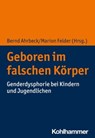 Geboren im falschen Körper - Alexander Korte ; Karla Etschenberg ; Alfred Walter ; Annette Streeck-Fischer ; Debbie Hayton ; Christoph Türcke ; Heather Brunskell-Evans ; Axel Bernd Kunze - 9783170412408