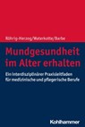 Mundgesundheit im Alter erhalten - Gabriele Röhrig-Herzog ; Ramona Waterkotte ; Anna Greta Barbe - 9783170414389