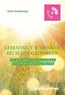 Lebensmut schenken bei Suizidgedanken - Delia Grasberger - 9783170418066