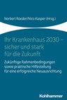 Ihr Krankenhaus 2030 - sicher und stark für die Zukunft - Christian Bamberg ; Rainer Beyer ; Sabine Brase ; Holger Bunzemeier ; Wolfgang Fiori ; Tessa Fleckenstein ; Beate Fleiner ; Thomas Fleischmann ; Dominik Franz ; Klaus Hahnenkamp ; Guido Happe ; Joachim Paul Hasebrook ; Viola Henke ; Rüdiger Herbold ; Simo - 9783170419445