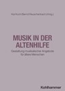 Musik in der Altenhilfe - Ludwig Amrhein ; Jeremy Apken ; Jürgen Bachmann ; Sabine Baumbach ; Friederike Frenzel ; Andrea Glodek ; Aiske Ihnken ; Andrea Kenkmann ; Ute Konrad ; Devoin Kwasniok ; Wolfram Lamparter ; Irina Lehnert ; Bernd Josef Leisen ; Marcus Maier ; Monika Mayr ;  - 9783170424265