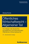 Öffentliches Wirtschaftsrecht - Allgemeiner Teil - Rolf Stober ; Stefan Korte - 9783170428850