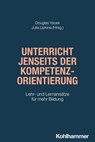 Unterricht jenseits der Kompetenzorientierung - Frank Beier ; Wolfgang Endres ; Pierre-Carl Link ; Michael May ; Sarah Prinz ; Thomas Rucker ; Marieke Schaper ; Henning Schluß ; Michael Veeh - 9783170436473