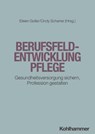Berufsfeldentwicklung Pflege - Elisabeth Bauermann ; Manuel Benz ; Katrin Blanck-Köster ; Brigitte Bührlen ; Axel Doll ; Matthias Drossel ; Ramona Ertl ; Annemarie Fajardo ; Lutz Hager ; Martina Hasseler ; Carsten Hermes ; Sebastian Hofstetter ; Michel Hummel ; Patrick Jahn ; Miriam Ko - 9783170436862