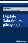 Digitale Sakralraumpädagogik - Mirjam Zimmermann ; Ulrich Riegel - 9783170438996