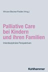 Palliative Care bei Kindern und ihren Familien - Peter J. Winzen ; Sabine Becker ; Holger Fiedler - 9783170439887