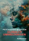 Psychiatrie in Zeiten globaler Umweltkrisen - Lorenz Albrecht ; Adina Arth ; Leonie Ascone ; Lasse Brandt ; Jonas Geschke ; Gerhard Gründer ; Andreas Heinz ; Wolfram Herrmann ; Sören Hese ; Carmen Jochem ; Sebastian Karl ; Joachim Klosterkötter ; Hans Knoblauch ; Simone Kühn ; Linda C. Kunz ; Konrad  - 9783170443488