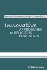 Innovative Approaches to Religious Education - Bernhard Grümme ; Manfred L. Pirner ; Elisabeth Arweck - 9783170447127
