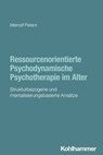 Ressourcenorientierte Psychodynamische Psychotherapie im Alter - Meinolf Peters - 9783170447967