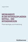 Medikamente in der interdisziplinären Notfall- und Intensivmedizin - Jürgen Köhler - 9783170448650