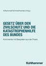 Gesetz über den Zivilschutz und die Katastrophenhilfe des Bundes - Stefan Voßschmidt ; Sören Schmidt ; Andreas Hermann Karsten ; Dieter Franke ; Dirk Freudenberg ; Daniela Vogt ; Heike Spieker ; Uwe Becker ; Johanna Filgertshofer ; Kathrin Stolzenburg ; Annette Monika Fath-Lihic - 9783170452343