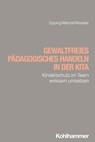 Gewaltfreies pädagogisches Handeln in der Kita - Dennis Epping ; Martin Menzel ; Sophia Moseler - 9783170453371