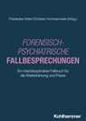 Forensisch-Psychiatrische Fallbesprechungen - Andrea Aemmer ; Raphaela Basdekis-Jozsa ; Christina Berger ; May Beyli ; Martin Bischof ; Friederike Boudriot ; Reinhard Brunner ; Deniz Cerci ; Fanny de Tribolet-Hardy ; Elmar Habermeyer ; Nicole Hauser ; Andreas Hill ; Michael Katzfuß ; Christin Krüger  - 9783170455351