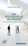 Das Vertragsrecht der Museen - Christian Bewart ; Alexander Stockinger ; Ole Stark ; Pascal Nikolai Lohmüller ; Dieter Krimphove ; Carola Thielecke ; Klaus Hausmann ; Niels Helle-Meyer ; Jens Bortloff - 9783170456051