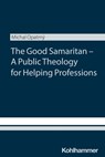 The Good Samaritan - A Public Theology for Helping Professions - Michal Opatrny - 9783170457331