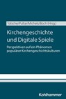 Kirchengeschichte und Digitale Spiele - Lukas Boch ; Stefan Michels ; Katharina Pultar - 9783170457362