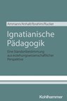 Ignatianische Pädagogik - Kira Ammann ; Elmar Anhalt ; Omar Ibrahim ; Thomas Rucker - 9783170457720