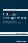 Praktische Theologie als Text - Christoph Morgenthaler ; Stefan Altmeyer ; Christian Bauer ; Moritz Emmelmann ; Kristian Fechtner ; Benedikt Kranemann ; Isabelle Noth ; Teresa Schweighofer ; Birgit Weyel - 9783170457829