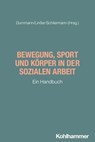 Bewegung, Sport und Körper in der Sozialen Arbeit - Katrin Albert ; Barboza Kulkanti ; Brik Frank ; Milan Dransmann ; Amara Eckert ; Dominik Edelhoff ; Sina Edhbalpour ; Ulf Gebken ; Holger Jessel ; Daniel Kirchhammer ; Christopjh Kreinbucher-Bekerle ; Stefanie Kuhlenkamp ; Laura Kummert ; Stephan Mayer ;  - 9783170458697