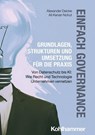 Einfach Governance - Grundlagen, Strukturen und Umsetzung für die Praxis - Alexander Deicke ; Ali Kenan Nohut - 9783170462342
