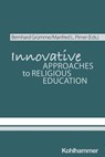Innovative Approaches to Religious Education - Manfred L. Pirner ; Thomas Schlag ; Silke Leonhard ; Ilona Nord ; Karlo Meyer ; Bernhard Grümme ; Hans Mendl ; Norbert Brieden ; Hanna Roose ; Claudia Gärtner ; Rita Burrichter ; Martin Rothgangel ; Michael Domsgen ; Henrik Simojoki ; Katrin Bederna ; Wol - 9783170467514
