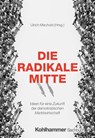 Die Radikale Mitte - Ulrich Machold ; Wolf Lotter ; Michael Fabricius ; Alexander Mathias Görlach - 9783170467590