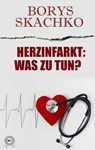 Herzinfarkt: Was zu tun? - Borys Skachko - 9783200000957
