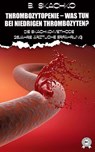 Thrombozytopenie – was tun bei niedrigen Thrombozyten? - B. Skachko - 9783200000995