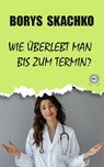 Wie überlebt man bis zum Termin? - Borys Skachko - 9783200001046