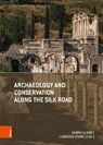 Archaeology and Conservation along the Silk Road - Univ.-Prof. Mag. Dr. Gabriela Krist ; Prof. Dr. Liangren Zhang - 9783205200444