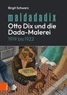 Maldadadix. Otto Dix und die Dada-Malerei - Dr. Birgit Schwarz - 9783205216049