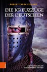 Die Kreuzzuge der Deutschen - Robert-Tarek Fischer - 9783205218173