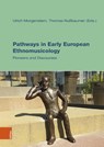 Pathways in Early European Ethnomusicology - Ulrich Morgenstern ; Thomas Nußbaumer - 9783205219170