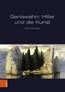 Geniewahn: Hitler und die Kunst - Dr. Birgit Schwarz - 9783205220947