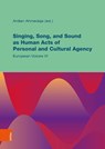 Singing, Song, and Sound as Human Acts of Personal and Cultural Agency - Dr. Ardian Ahmedaja - 9783205223740