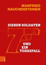 Sieben Soldaten und ein Todesfall - Manfried Rauchensteiner - 9783205224372