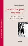Doubek: Du wirst spaeter verstehen - DOUBEK,  Günther ; Pachler, Margret ; Müller, Günter - 9783205770183