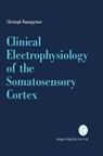 Clinical Electrophysiology of the Somatosensory Cortex - Christoph Baumgartner - 9783211823910