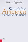 Skandalöse Amouren im Hause Habsburg - Hanne Egghardt - 9783218008747