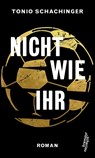 Nicht wie ihr - Tonio Schachinger - 9783218011532
