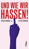 Und wie wir hassen! - Lydia Haider - 9783218012102