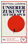 Unserer Zukunft auf der Spur - Bettina Ludwig - 9783218012850