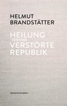 Heilung für eine verstörte Republik - Helmut Brandstätter - 9783218013642