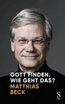 Gott finden. Wie geht das? - Matthias Beck - 9783222136610