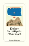 Ohne mich - Esther Schüttpelz - 9783257072334