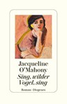 Sing, wilder Vogel, sing - Jacqueline O'Mahony - 9783257073096