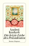 Die letzte Liebe des Präsidenten - Andrej Kurkow - 9783257236224