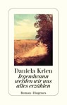 Irgendwann werden wir uns alles erzählen - Daniela Krien - 9783257245462